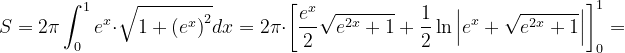 \dpi{120} S=2\pi \int_{0}^{1}e^{x}\cdot \sqrt{1+\left ( e^{x} \right )^{2}}dx=2\pi \cdot \left [ \frac{e^{x}}{2}\sqrt{e^{2x} +1}+\frac{1}{2}\ln \left | e^{x}+\sqrt{e^{2x} +1} \right | \right ]_{0}^{1}=
